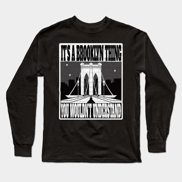 IT'S A BROOKLYN THING YOU WOULDN'T UNDERSTAND NEW YORK GIFTS Long Sleeve T-Shirt by Envision Styles